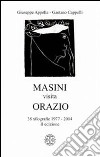 Masini visita Orazio. 38 xilografie 1977-2004. Ediz. illustrata libro