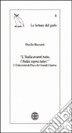 «L'Italia avanti tutto, l'Italia sopra tutto!» L'Università di Pisa e la grande guerra libro