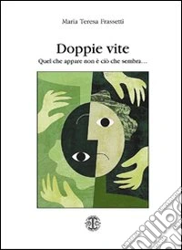Doppie vite. Quel che appare non è ciò che sembra... libro