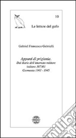 Appunti di prigionia. Dal Diario dell'internato militare italiano 307101. Germania 1943-1945 libro