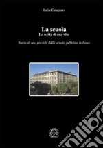 La scuola. La scelta di una vita. Storia di una preside della scuola pubblica italiana