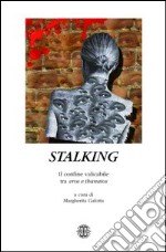 Stalking. Il confine valicabile tra eros e thanatos libro