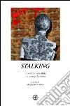 Stalking. Il confine valicabile tra eros e thanatos libro