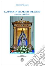 La Madonna del monte Saraceno. Storie e tradizioni libro