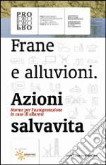 Frane e alluvioni. Azioni salvavita libro