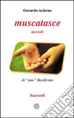 Muscatasce. Lucciole di una Basilicata libro