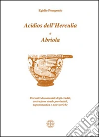 Acidios dell'Herculia e Abriola. Riscontri documentali degli eruditi, costruzione strade provinciali, toponomastica e note storiche