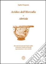 Acidios dell'Herculia e Abriola. Riscontri documentali degli eruditi, costruzione strade provinciali, toponomastica e note storiche libro