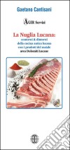 La Nuglia Lucana. Contorni & dintorni della cucina lucana con particolare riferimento alla cucina delle Dolomiti Lucane con i prodotti del maiale libro di Cantisani Gaetano