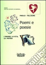 Poemi e poesie. L'amore, la vita, la patria