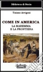 Come in America. La Maremma e la frontiera libro