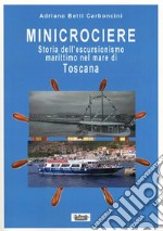 Minicrociere. Storia dell'escursionismo marittimo nel mare di Toscana libro