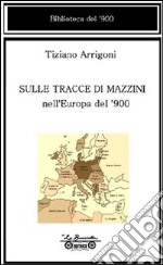 Sulle tracce di Mazzini nell'Europa del '900 libro