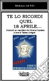 Te lo ricordi quel 18 aprile... Storia di un candidato del Fronte Popolare libro di Bartalini Ezio Arrigoni T. (cur.)