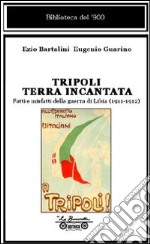 Tripoli terra incantata. Fatti e misfatti della guerra di Libia (1911-1912) libro