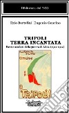 Tripoli terra incantata. Fatti e misfatti della guerra di Libia (1911-1912) libro