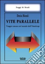 Vite parallele. Viaggio umano nel mondo dell'handicap libro