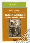 Nel mondo sotterraneo, viaggio in Maremma e all'Elba libro