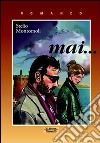 Mai... libro di Montomoli Stelio