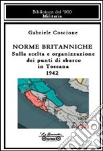 Norme britanniche. Sulla scelta e organizzazione dei punti di sbarco in Toscana 1942 libro