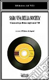 Sarà una bella società. Canzoni e politica negli anni '60 libro di Arrigoni T. (cur.)