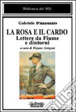 La rosa e il cardo. Lettere da Fiume e dintorni