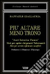 Più altare meno trono. «Auri satanica fames». Unti per aprire sfolgoranti tabernacoli. Non per serrare sofisticate casseforti libro di Giallauria Raffaele