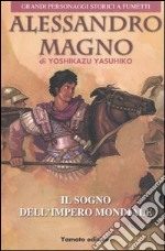 Alessandro Magno. Il sogno dell'impero mondiale libro