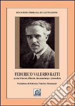 Federico Valerio Ratti. Poeta, letterato, filosofo, drammaturgo e giornalista libro