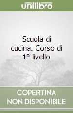 Scuola di cucina. Corso di 1° livello libro