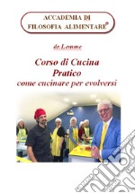 Corso di cucina pratico. Come cucinare per evolversi libro