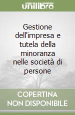 Gestione dell'impresa e tutela della minoranza nelle società di persone libro