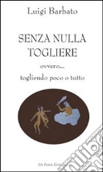 Senza nulla togliere. Ovvero... togliendo poco o tutto libro