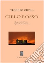 Cielo rosso. La guerra in Abruzzo negli occhi di un bambino libro