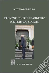 Elementi teorici e normativi del servizio sociale libro