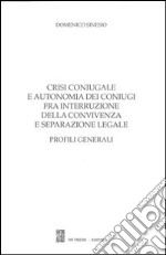 Crisi coniugale e autonomia dei coniugi fra interruzione della convivenza e separazione legale. Profili generali