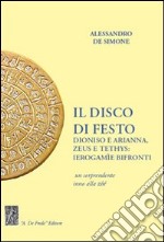 Il disco di Festo. Dioniso e Arianna, Zeus e Tethys. Ierogamìe bifronti libro