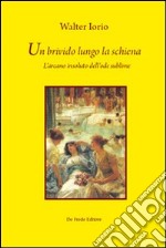 Un brivido lungo la schiena. L'arcano insoluto dell'ode sublime libro