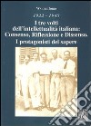 1922-1945. I tre volti dell'intellettualità italiana. Consenso, riflessione e dissenso. I protagonisti del sapere libro di Iorio Walter