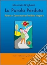 La parola perduta. Autismo e comunicazione facilitata integrata libro