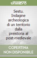 Sestu. Indagine archeologica di un territorio dalla preistoria al post-medievale libro