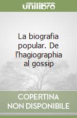 La biografia popular. De l'hagiographia al gossip libro