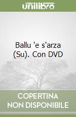 Ballu 'e s'arza (Su). Con DVD libro