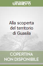 Alla scoperta del territorio di Guasila libro