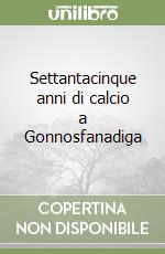 Settantacinque anni di calcio a Gonnosfanadiga