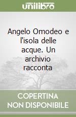 Angelo Omodeo e l'isola delle acque. Un archivio racconta