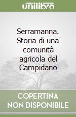 Serramanna. Storia di una comunità agricola del Campidano