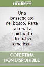 Una passeggiata nel bosco. Parte prima: La spiritualità dei nativi americani libro