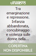 Tra emarginazione e repressione. Infanzia abbandonata, concubinaggio e violenza sulle donne nella Sardegna moderna libro