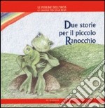 Due storie per il piccolo ranocchio libro